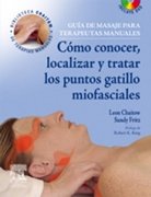 Guía de masaje para terapeutas manuales : cómo conocer, localizar y tratar los puntos gatillo miofasciales